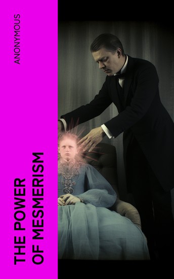 The Power of Mesmerism - A Highly Erotic Narrative of Voluptuous Facts and Fancies - cover