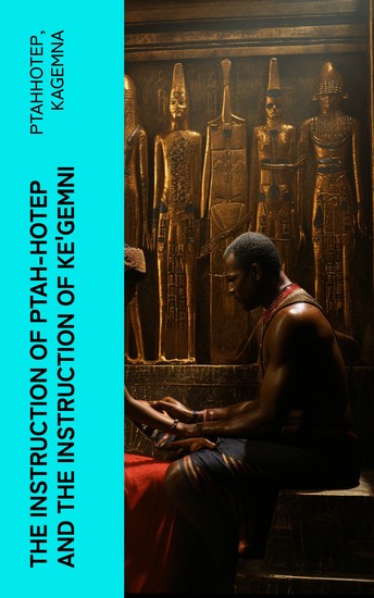 The Instruction of Ptah-Hotep and the Instruction of Ke'Gemni - The Oldest Books in the World - cover
