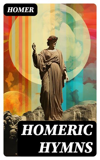 Homeric Hymns - Illustrated Edition - Ancient Greek Hymns Celebrating Individual Gods - cover