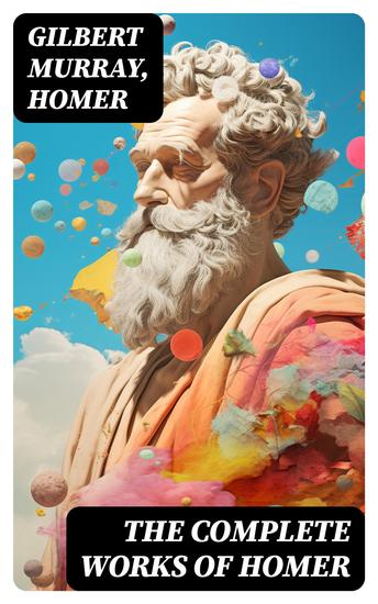 The Complete Works of Homer - The Iliad The Odyssey & The Hymns - cover