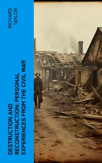 Destruction and Reconstruction: Personal Experiences from the Civil War - Civil War Memories Series - cover