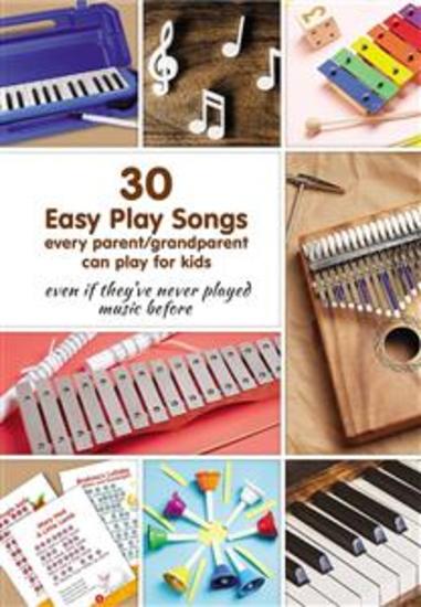 30 Easy Play Songs every parent grandparent can play for kids - Even if they’ve never played music before: Beginner Sheet Music for piano melodica kalimba - cover