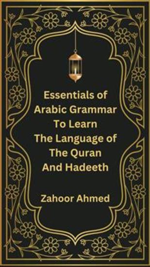 Essentials of Arabic Grammar to Learn the Language of the Quran and Hadeeth - cover