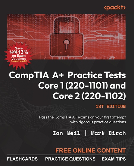 CompTIA A+ Practice Tests Core 1 (220-1101) and Core 2 (220-1102) - Pass the CompTIA A+ exams on your first attempt with rigorous practice questions - cover