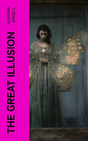 The Great Illusion - A Study of the Relation of Military Power to National Advantage - cover