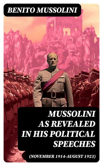 Mussolini as revealed in his political speeches (November 1914-August 1923) - cover