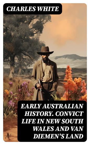 Early Australian History Convict Life in New South Wales and Van Diemen's Land - cover
