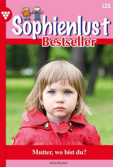 Mutter wo bist du? - Sophienlust Bestseller 125 – Familienroman - cover