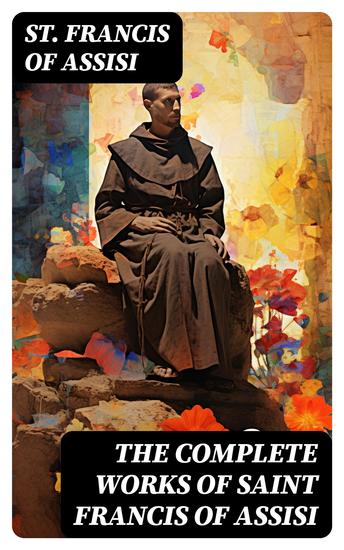 The Complete Works of Saint Francis of Assisi - cover
