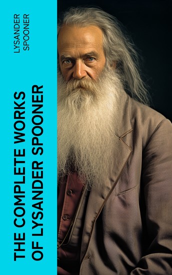 The Complete Works of Lysander Spooner - cover