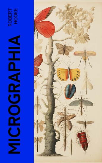 Micrographia - Some Physiological Descriptions of Minute Bodies Made by Magnifying Glasses with Observations and Inquiries Thereupon - cover