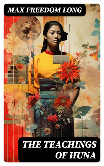 The Teachings of Huna - The Secret Science Behind Miracles & Self-Suggestion - cover