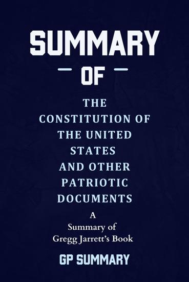 Summary of The Constitution of the United States and Other Patriotic Documents by Gregg Jarrett - cover