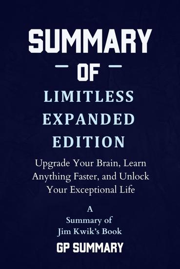 Summary of Limitless Expanded Edition by Jim Kwik - Upgrade Your Brain Learn Anything Faster and Unlock Your Exceptional Life - cover