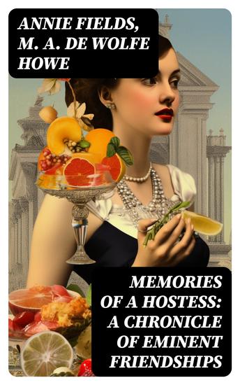 Memories of a Hostess: A Chronicle of Eminent Friendships - Drawn Chiefly from the Diaries of Mrs James T Fields - cover
