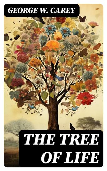 The Tree of Life - An Expose of Physical Regenesis on the Three-Fold Plane of Bodily Chemical and Spiritual Operation - cover