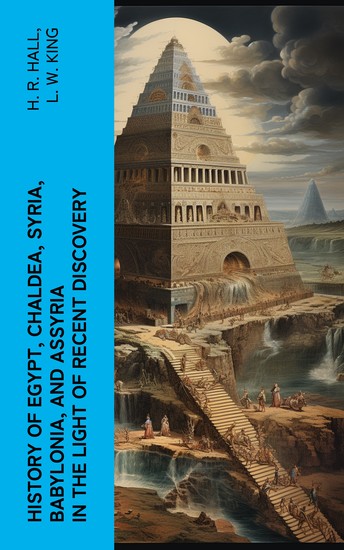 History of Egypt Chaldea Syria Babylonia and Assyria in the Light of Recent Discovery - cover