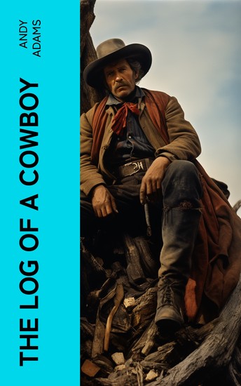 The Log of a Cowboy - A Narrative of the Old Trail Days - cover