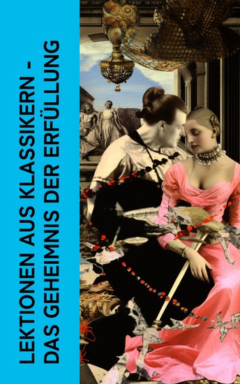 Lektionen aus Klassikern - Das Geheimnis der Erfüllung - Kamasutra Die Memoiren einer russischen Tänzerin Die 120 Tage von Sodom Die Philosophie im Boudoir Anti-Justine - cover