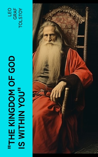 "The Kingdom of God Is Within You" - Christianity Not as a Mystic Religion but as a New Theory of Life - cover