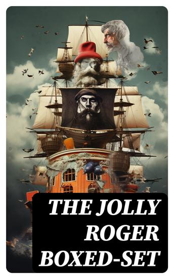 The Jolly Roger Boxed-Set - 80+ Novels Stories Legends & History of the True Buccaneers - cover