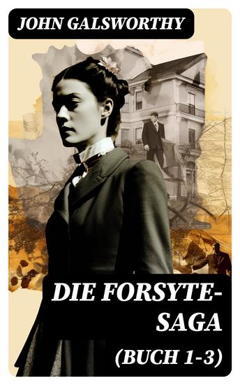 Die Forsyte-Saga (Buch 1-3) - Der reiche Mann + In Fesseln + Zu vermieten - cover