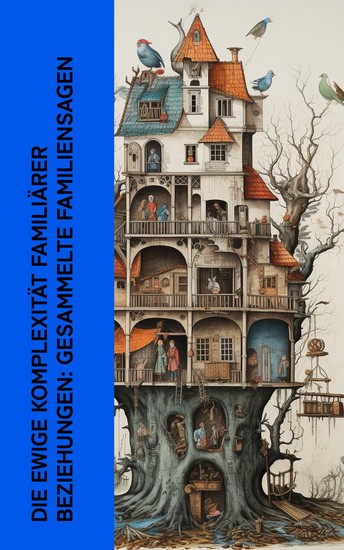 Die ewige Komplexität familiärer Beziehungen: Gesammelte Familiensagen - Der letzte Hansbur Die Forsyte-Saga Die Ahnen Der Mutterhof Die Narrenburg Karin Brandts Traum - cover