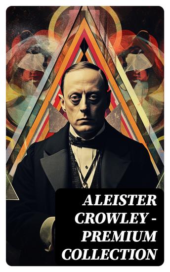 ALEISTER CROWLEY - Premium Collection - Thelma Texts The Book of the Law Mysticism & Magick The Lesser Key of Solomon - cover