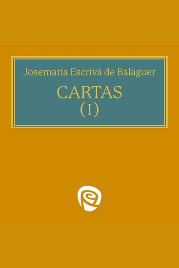 Cartas I - Sobre la santidad en la vida corriente la humildad la misión del cristiano en la vida social y la caridad en la transmisión de la fe - cover
