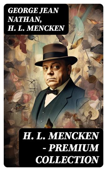 H L Mencken - Premium Collection - The American Language The American Credo The Philosophy Of Friedrich Nietzsche - cover