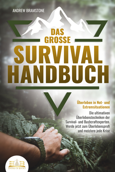 Das große SURVIVAL HANDBUCH - Überleben in Not- und Extremsituationen: Die ultimativen Überlebenstechniken der Survival- und Bushcraftexperten Werde jetzt zum Überlebensprofi und meistere jede Krise - cover