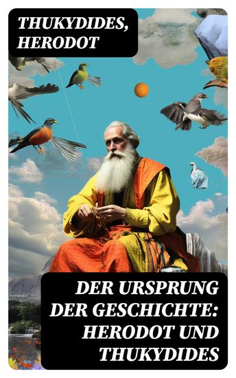 Der Ursprung der Geschichte: Herodot und Thukydides - Historien + Geschichte des peloponnesischen Kriegs - cover