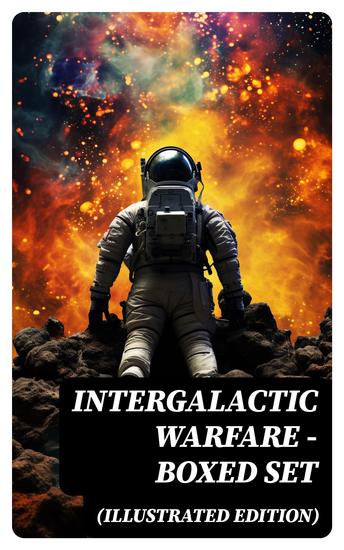 Intergalactic Warfare - Boxed Set (Illustrated Edition) - Sci-Fi Novels: Wars & Rebellions in Space Adventures & Alien Contact Stories - cover