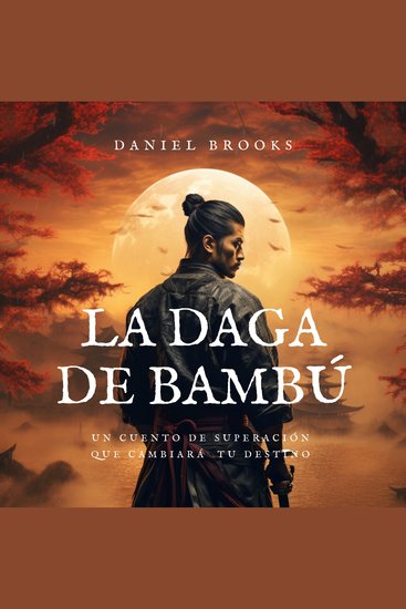 La Daga de Bambú - Un Cuento de Superación que Cambiará tu Destino - cover