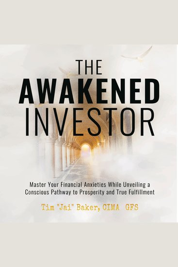 The Awakened Investor - Master Your Financial Anxieties While Unveiling a Conscious Pathway to Prosperity and True Fulfillment - cover