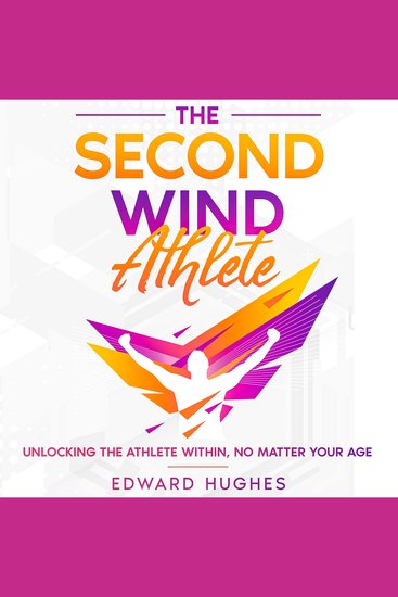 The Second Wind Athlete - Unlocking the Athlete Within No Matter Your Age - cover