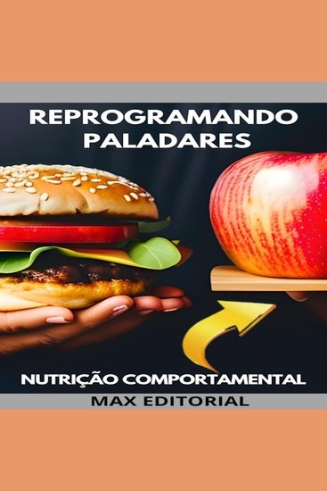 Reprogramando Paladares - Como Transformar Hábitos Alimentares com a Nutrição Comportamental - cover