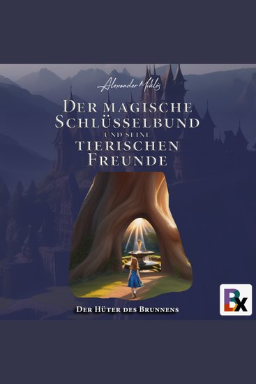 Der magische Schlüsselbund und seine tierischen Freunde - Der Hüter des Brunnens - cover
