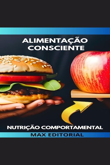 Alimentação Consciente - Um Guia para Transformar sua Relação com a Comida - cover