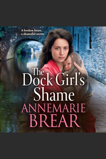 The Dock Girl's Shame - A gritty emotional saga from AnneMarie Brear - cover