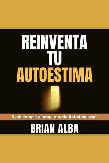 Reinventa tu Autoestima - El Poder de Amarte a ti Mismo Un Camino Hacia el Amor Propio - cover