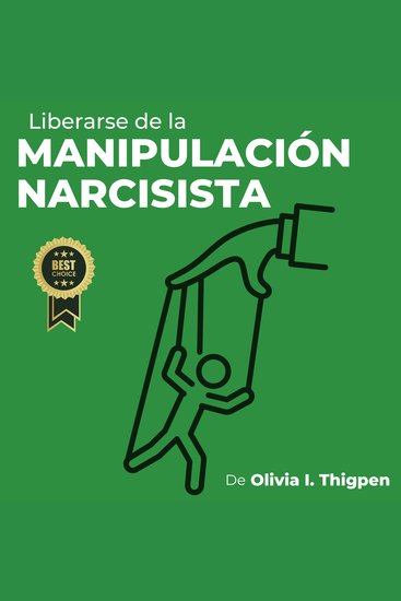 Liberarse de la Manipulación Narcisista - Estrategias para sanar y florecer más allá de las Relaciones Tóxicas - cover