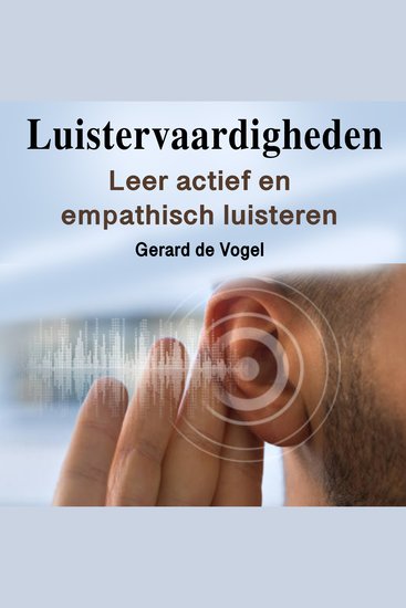 Luistervaardigheden - Leer actief en empathisch luisteren - cover