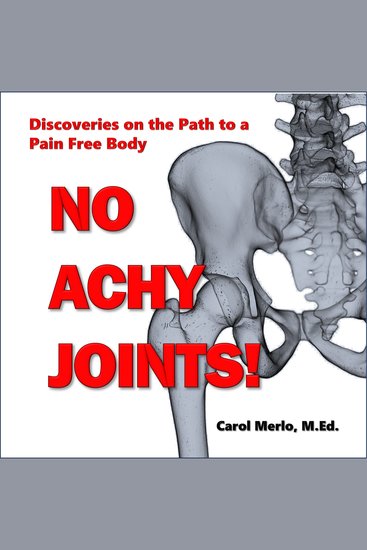 No Achy Joints - Discoveries on the Path to a Pain Free Body - cover