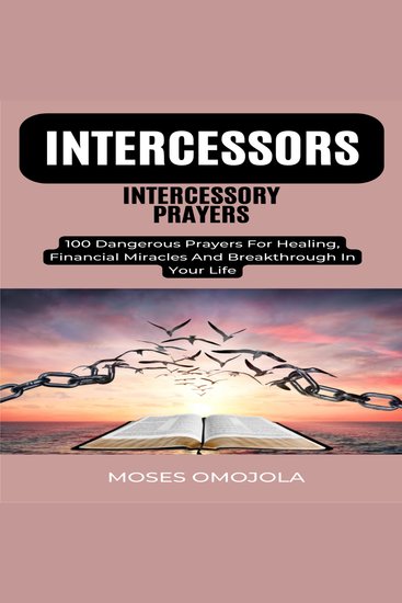 Intercessors Intercessory Prayers: 100 Dangerous Prayers For Healing Financial Miracles And Breakthrough In Your Life - cover