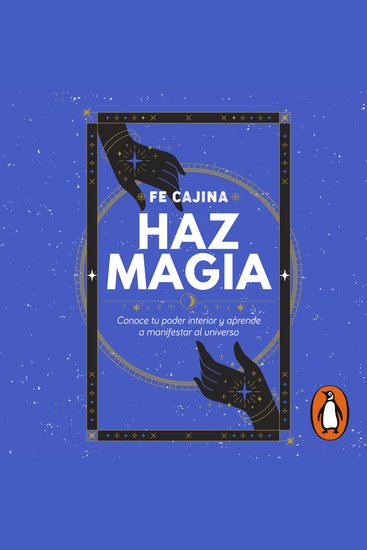 Haz magia - Conoce tu poder interior y aprende a manifestar al Universo - cover