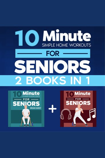 10-Minute Simple Home Workouts for Seniors (2 in 1) - 14+ Exercise Routines (Chair + Standing) for Each Day of the Week 140 illustrations with Video Demos for Cardio Core Yoga and Back Stretching - cover