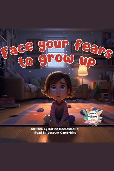 Face your fears to grow up - Dive into a fairytale world: Tales for toddlers to discover before bedtime! For children aged 2 to 5 - cover