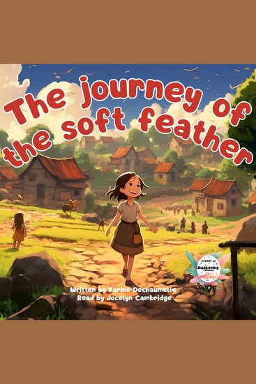 The journey of the soft feather - A comforting and inspiring bedtime story for toddlers! For children aged 2 to 5 - cover