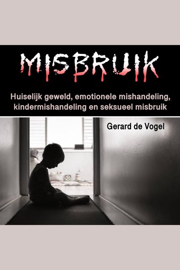 Misbruik - Huiselijk geweld emotionele mishandeling kindermishandeling en seksueel misbruik - cover